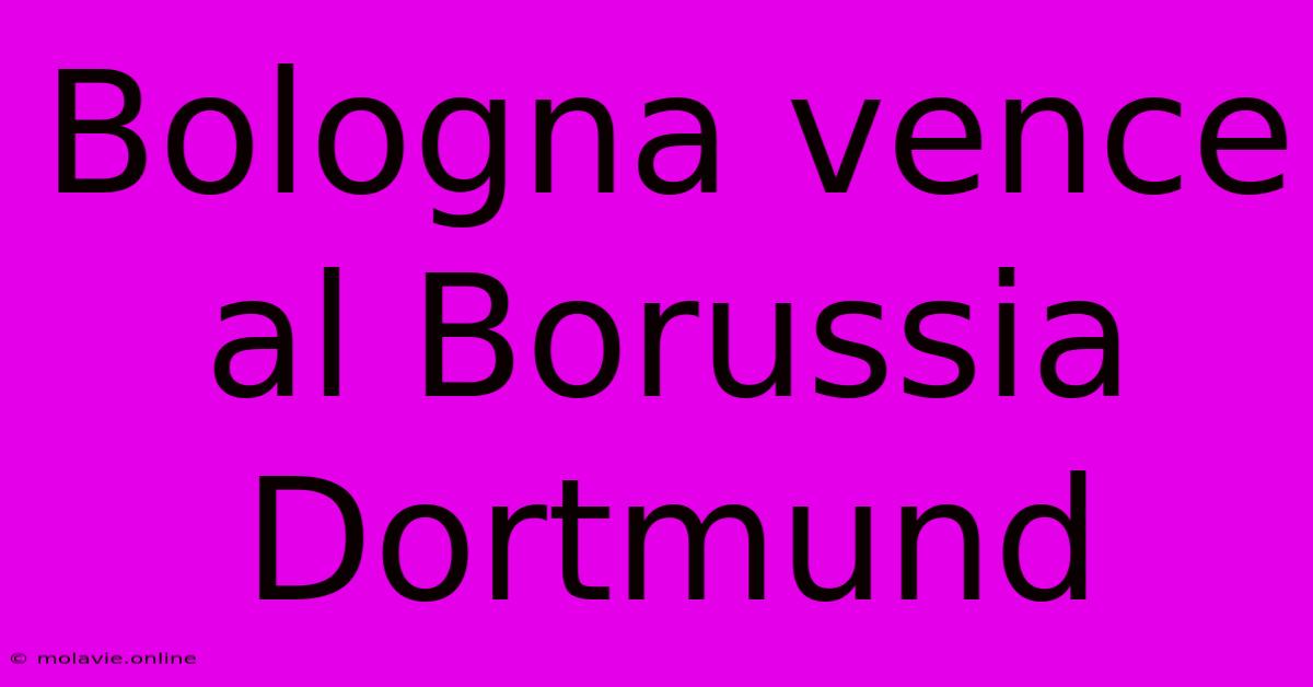 Bologna Vence Al Borussia Dortmund