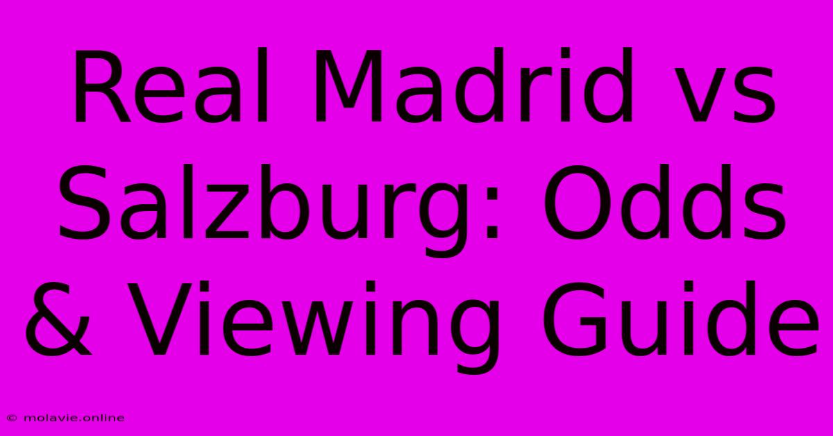 Real Madrid Vs Salzburg: Odds & Viewing Guide